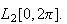 $L_{2}[0,2\pi].$