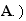 $\QTR{bf}{A}.)$