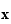 $\QTR{bf}{x}$