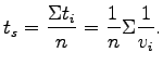 $\displaystyle t_s = \frac{\Sigma {t_i}}{n} = \frac {1}{n}{\Sigma\frac{1}{v_i}}.$