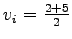 $ v_i = \frac{2+5}{2}$