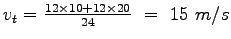 $ v_t =
\frac{12\times10+12\times20}{24}~=~15~m/s$