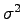 $ \sigma^2$