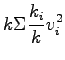 $\displaystyle k\Sigma\frac{k_i}{k}v_i^2$