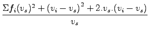 $\displaystyle \frac{\Sigma{f_i}{{(v_s)^2}+{(v_i-v_s)}^2+2.v_s.(v_i-v_s)}}{v_s}$