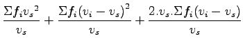 $\displaystyle \frac{\Sigma {{f_i}{v_s}^2}}{v_s} +
\frac{\Sigma{f_i}{{(v_i-v_s)}^2}}{v_s} +
\frac{2.v_s.{\Sigma{f_i}{(v_i-v_s)}}}{v_s}$