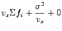 $\displaystyle v_s\Sigma{f_i} +\frac{\sigma^2}{v_s}+0$