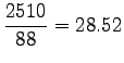 $\displaystyle \frac{2510}{88} = 28.52$