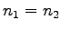 $ n_1 = n_2$