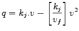 $\displaystyle q = k_j.v -\left[{\frac{k_j}{v_f}}\right] v^2$
