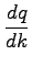 $\displaystyle \frac{dq}{dk}$