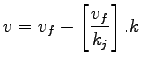 $\displaystyle v = v_f -\left[\frac{v_f}{k_j}\right].k$