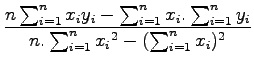 $\displaystyle \frac{n\sum_{i=1}^{n}{x_iy_i}-\sum_{i=1}^{n}{x_i}.\sum_{i=1}^{n}{y_i}}{n.\sum_{i=1}^{n}{x_i}^2-({\sum_{i=1}^{n}{x_i}})^2}$