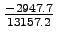 $ \frac{-2947.7}{13157.2}$
