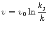$\displaystyle v = v_0 \ln \frac{k_j}{k}$