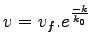 $\displaystyle v = v_f.e^\frac{-k}{k_0}$