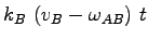 $\displaystyle k_B~(v_B-\omega_{AB})~t$