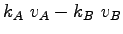 $\displaystyle k_A~v_A-k_B~v_B$