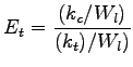 $\displaystyle E_t = \frac{(k_c/W_l)}{(k_t)/W_l)}$