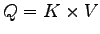$\displaystyle Q = K\times V$