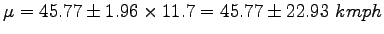 $\displaystyle \mu=45.77\pm 1.96 \times 11.7=45.77 \pm 22.93~kmph$