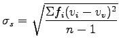 $\displaystyle \sigma_s = \sqrt{\frac{\Sigma f_i(v_i -v_v)^2}{n -1}}$