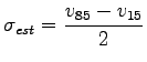 $\displaystyle \sigma_{est}=\frac{v_{85}-v_{15}}{2}$