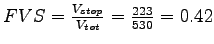 $ FVS=\frac{V_{stop}}{V_{tot}}= \frac{223}{530} = 0.42$