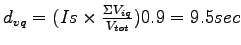 $ d_{vq} =(Is \times \frac{\Sigma V_{iq}}{V_{tot}})0.9=9.5 sec$
