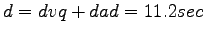 $ d=dvq+dad=11.2 sec$