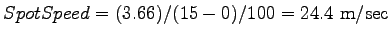 $ SpotSpeed = (3.66)/(15 - 0)/100 = 24.4~\mathrm{m/sec}$