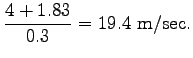 $\displaystyle \frac{4 + 1.83}{0.3} = 19.4~\mathrm{m/sec}.$