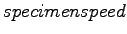 $\displaystyle specimenspeed$