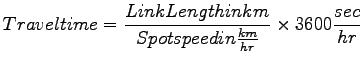 $\displaystyle Travel time = \frac{Link Length in km}{Spot speed in \frac{km}{hr}} \times 3600 \frac{sec}{hr}$