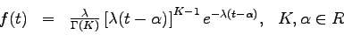 \begin{displaymath}\begin{array}{cclll}
f(t)&=&\frac{\lambda}{\Gamma(K)} \left[ ...
...^{K-1}
e^{-\lambda(t-\alpha)}, &K,\alpha \in R &\\
\end{array}\end{displaymath}