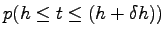 $\displaystyle p(h\le t\le (h+\delta h) )$