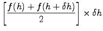 $\displaystyle \left[ \frac{f(h)+f(h+\delta h)}{2}
\right]\times \delta h$