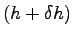 $ (h+\delta h)$