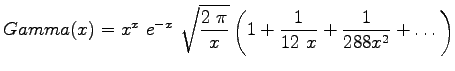 $\displaystyle Gamma(x)=x^x~e^{-x}~\sqrt \frac{2~\pi}{x} \left(1+\frac{1}{12~x}+\frac{1}{288x^2}+\dots\right)$