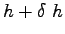 $ h+\delta~h$