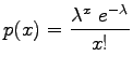 $\displaystyle p(x)=\frac{\lambda^x~e^{-\lambda}}{x!}$