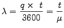 $\displaystyle \lambda=\frac{q\times~t}{3600}=\frac{t}{\mu}$