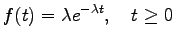 $\displaystyle f(t)=\lambda e^{-\lambda t},~~~t\ge 0$