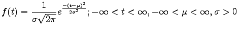$\displaystyle f(t)=\frac{1}{\sigma \sqrt{2\pi}} e^{\frac{-(t-\mu)^2}{2\sigma^2}};-\infty< t <\infty, -\infty< \mu <\infty,\sigma>0$