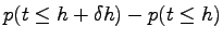 $\displaystyle p(t\le h+\delta h) - p(t\le h)$