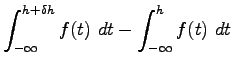 $\displaystyle \int_{-\infty}^{h+\delta h}f(t)~dt-\int_{-\infty}^{h}f(t)~dt$