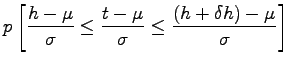 $\displaystyle p\left[\frac{h-\mu}{\sigma}\le
\frac{t-\mu}{\sigma}\le \frac{(h+\delta h)-\mu}{\sigma}\right]$