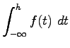 $\displaystyle \int_{-\infty}^{h}f(t)~dt$