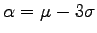 $ \alpha=\mu-3\sigma$