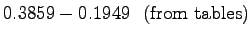$\displaystyle 0.3859-0.1949 \mathrm{~~(from~tables)}$